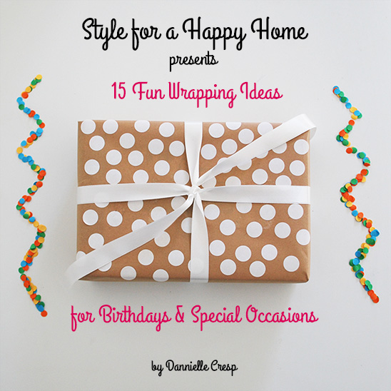 15 Fun Wrapping Ideas for Birthdays & Special Occasions ebook on Style for a Happy Home