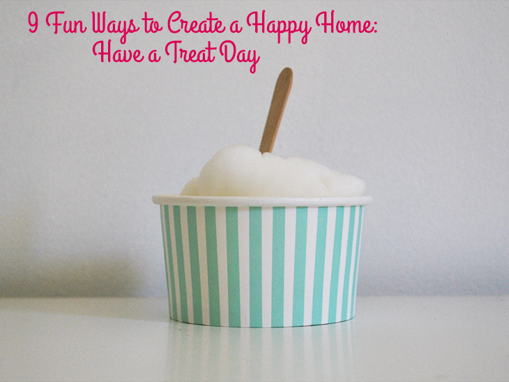 9 Fun Ways to Create a Happy Home: Have a Treat Day on Style for a Happy Home
