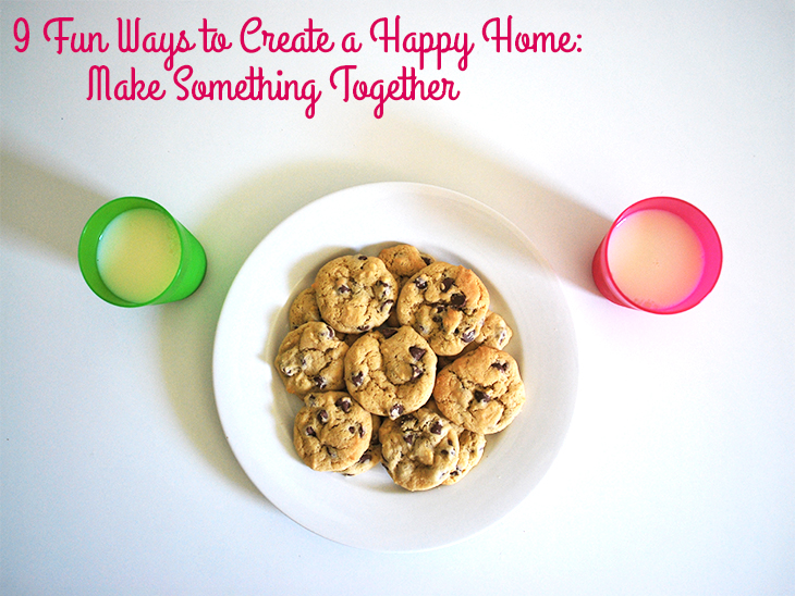 9 Fun Ways to Create a Happy Home: Make Something Together via Style for a Happy Home