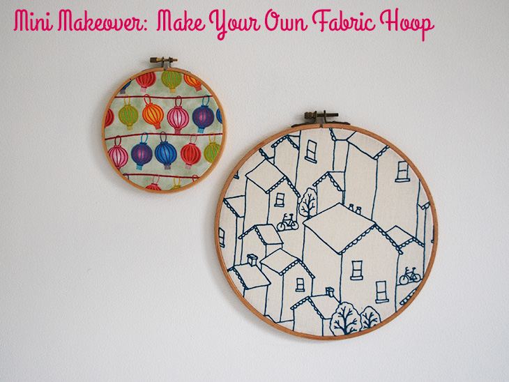 Mini Makeover: Make Your Own Fabric Hoop via Style for a Happy Home