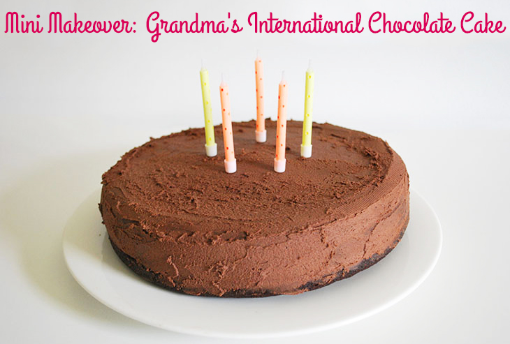Mini Makeover: Grandma's International Chocolate Cake on Style for a Happy Home