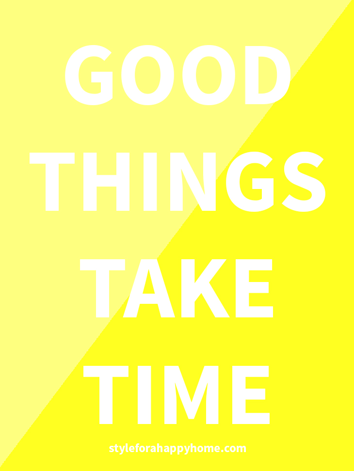 Good Things Take Time Quote // What to Do When Your Goals Feel Too Big on Style for a Happy Home // Click to read