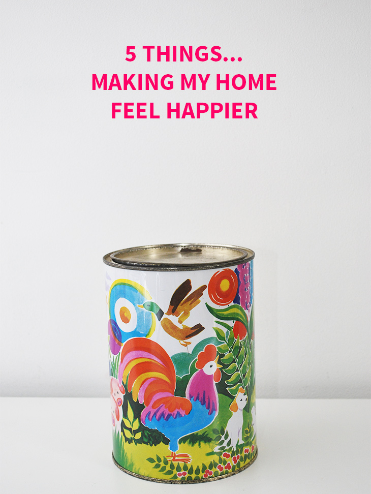 5 Things… Making My Home Feel Happier //Click for more
